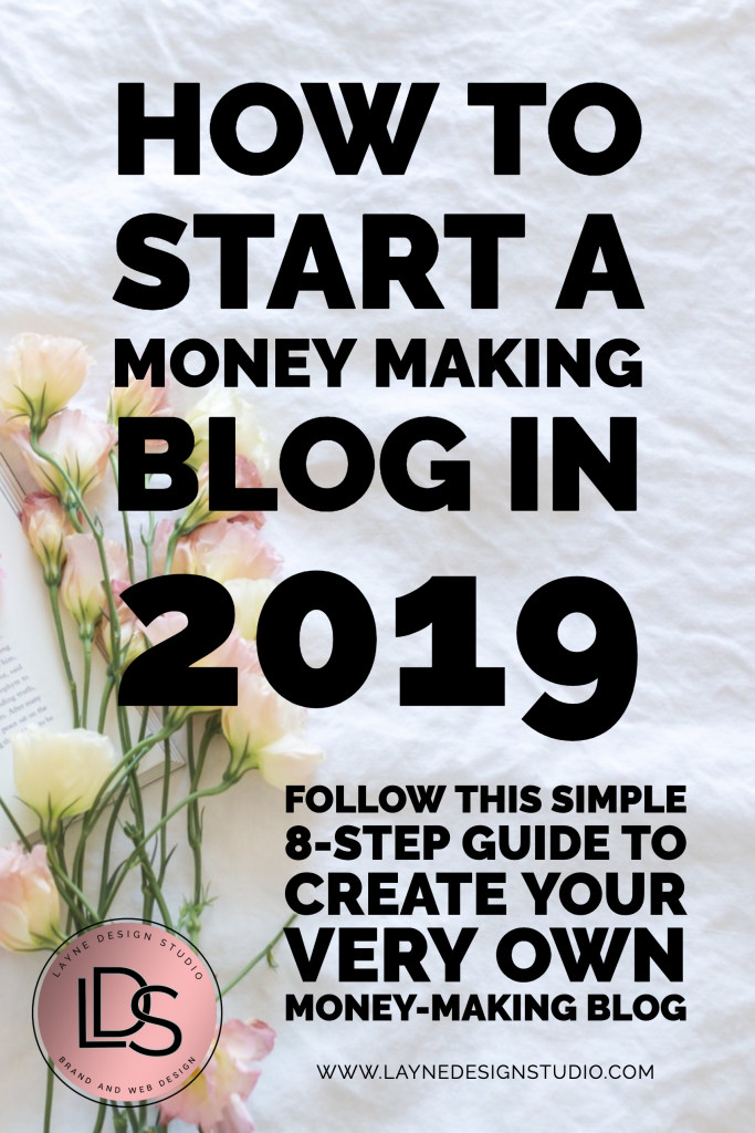 How To Start A Money Making Blog In 2019 Layne Design Studio